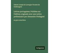 Lettres portugaises; Publiées sur l'édition originale avec une notice préliminaire par Alexandre Piedagnel: en gros caractères