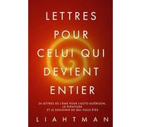Lettres pour celui qui devient entier: 24 lettres de l’âme pour l’auto-guérison, la plénitude et le souvenir de qui vous ête