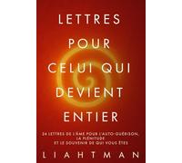 Lettres pour celui qui devient entier: 24 lettres de l’âme pour l’auto-guérison, la plénitude et le souvenir de qui vous ête