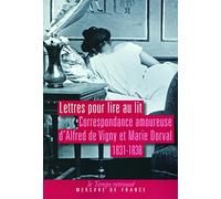 Lettres pour lire au lit: Correspondance amoureuse d'Alfred de Vigny et de Marie Dorval, 1831-1838
