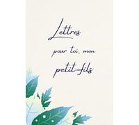 Lettres pour toi, mon petit-fils: Un livre de souvenirs personnel à compléter des grands-parents pour leur petit-fils