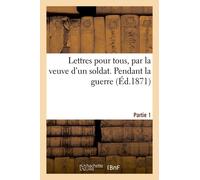 Lettres Pour Tous, Par La Veuve D'un Soldat - Partie I. Pendant La Guerre