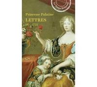 Lettres Princesse Charlotte-Elisabeth de Bavière Princesse Palatine (Auteur), Pierre Gascar (Préface), Olivier Amiel (Edité par)