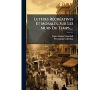 Lettres RÃ(c)crÃ(c)atives Et Morales, Sur Les MÂ urs Du Temps, ....