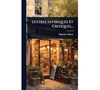 Lettres Satiriques Et Critiques...