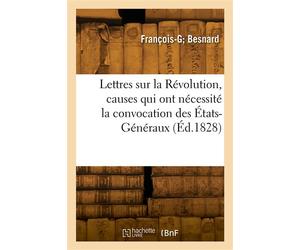 Lettres sur la Révolution, causes qui ont nécessité la convocation des États-Généraux - Besnard-F-G - Hachette Bnf - broché - Livre