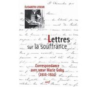 Lettres Sur La Souffrance - Correspondance Avec Soeur Marie Goby (1910-1914)