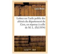 Lettres Sur L'asile Public Des Aliénés Du Département Du Gers, En Réponse À Celle De M. L.