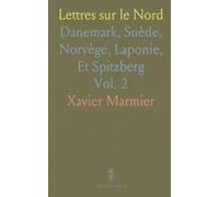 Lettres sur le Nord: Danemark, Suède, Norvège, Laponie, Et Spitzberg