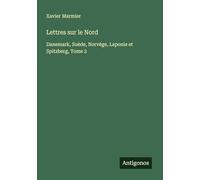 Lettres sur le Nord: Danemark, Suède, Norvège, Laponie et Spitzberg, Tome 2