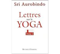 Lettres sur le yoga t2 Tome 2 - Sri Aurobindo - Buchet-Chastel - broché - Livre