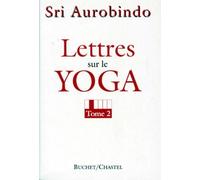 Lettres Sur Le Yoga - Tome 2