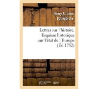 Lettres sur l'histoire. Esquisse historique sur l'état de l'Europe , depuis le traité des Pyrénées jusqu'à celui d'Utrecht - Henry St. John Bolingbroke - Hachette Bnf - broché - Livre