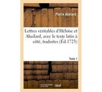 Lettres véritables d'Héloïse et Abailard, avec le texte latin à côté, Tome 1 Pierre Abélard (Auteur)
