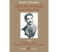 LETTRES VOLÉES, ROMAN D'AUJOURD'HUI suivi de 28 LETTRES INÉDITES DE ROBERT D'HUMIÈRES À COLETTE