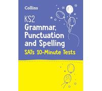 Letts - KS2 ENGLISH SATS GRAMMAR, PUNCTUATION AND SPELLING 10-MINUTE TESTS: KS2 ENGLISH GRAMMAR, PUNCTUATION AND SPELLING SATS 10-MINUTE TESTS
