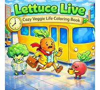 Lettuce Live: Cozy Veggie Life Coloring Book: Cute & Relaxing Vegetable Characters, Cozy Scenes, Stress Relief Coloring Book for Adults & Teens