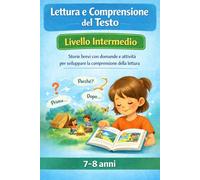 Lettura e Comprensione del Testo - Livello Intermedio: Storie brevi con domande e attività per sviluppare la comprensione della lettura