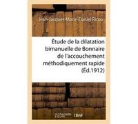 L'étude de la dilatation bimanuelle de Bonnaire de l'accouchement méthodiquement rapide Ricou (Auteur)