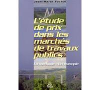 L'étude de prix dans les marchés de travaux publics La méthode - Un exemple. - Jean-Marie Vachal - Presses De L'ecole Nationale Des Ponts Et Chaussees - broché - Livre