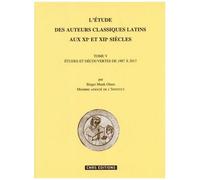 L'étude Des Auteurs Classiques Latins Aux Xie Et Xii Siècles - Tome 5, Etudes Et Découvertes De 1987 À 2017
