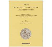 L'étude Des Auteurs Classiques Latins Aux Xie Et Xiie Siècles - Tome 4 - 1re Partie, La Réception De La Littérature Classique, Travaux Philologiques