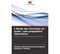 L'étude des fonctions au lycée : une proposition alternative: Enseignement et apprentissage des mathématiques