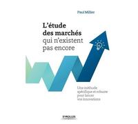 L'étude des marchés qui n'existent pas encore – Méthode robuste pour lancer vos innovations