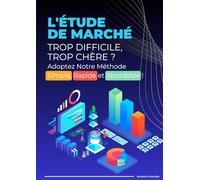 L'étude du marché Trop difficile, trop chère ?: Adoptez Notre méthode Simple, Rapide et Abordable !
