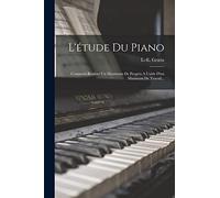 L'étude Du Piano: Comment Réaliser Un Maximum De Progrès A L'aide D'un Minimum De Travail...
