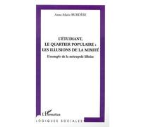 L'étudiant, le quartier populaire : les illusions de la mixité L'exemple de la métropole lilloise - Anne-Marie Burdese - L'harmattan - broché - Etude