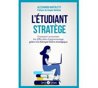 L'étudiant stratège Comment surmonter les difficultés d'apprentissage grâce à la thérapie brève stratégique - Alessandro Bartoletti - Enrick B. Eds - broché - Essai