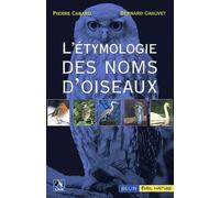 L'étymologie Des Noms D'oiseaux - Origine Et Sens Des Noms Des Oiseaux Du Paléarctique Occidental (Noms Scientifiques, Noms Français Et Étrangers)