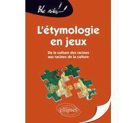 L'étymologie en jeux, De la culture des racines aux racines de la culture - 2e édition - Sophie Lamaison - Ellipses - broché - Dictionnaire et encyclopédie