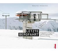 Letzte Bergfahrt: Aufgegebene Skigebiete in der Schweiz und ihre touristische Neuausrichtung