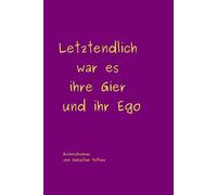 Letztendlich war es ihre Gier und ihr Ego