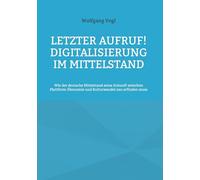 Letzter Aufruf! Digitalisierung im Mittelstand: Wie der deutsche Mittelstand seine Zukunft zwischen Plattform-Ökonomie und Kulturwandel neu erfinden muss