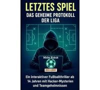 Letztes Spiel - Das geheime Protokoll der Liga: Ein interaktiver Fußballthriller ab 14 Jahren mit Hacker-Mysterien und Teamgeheimnissen