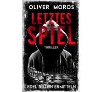Letztes Spiel: Ein Edel & Stein Thriller (Kripo Berlin / Edel & Stein Ermitteln)