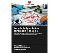 Leucémie lymphoïde chronique : de A à Z: Leucémie lymphocytaire chronique : un type de néoplasme lymphoprolifératif chronique.