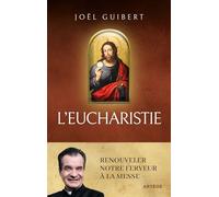 L'Eucharistie: Renouveler notre ferveur à la messe