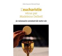 L'eucharistie Vécue Par Madeleine Delbrêl - Le Nécessaire Constant De Notre Vie