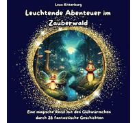 Leuchtende Abenteuer im Zauberwald: Eine magische Reise mit den Glühwürmchen durch 26 fantastische Geschichten: Erlebe die Magie der Natur, ... für leuchtende Träume und zeitlose Abenteuer