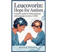 Leucovorin Hope for Autism: A Parent’s Guide to Folate Pathways and Language Recovery in ASD