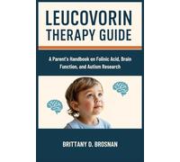 Leucovorin Therapy Guide: A Parent’s Handbook on Folinic Acid, Brain Function, and Autism Research