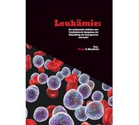 Leukämie: Ein umfassender Leitfaden zum Verständnis der Symptome, der Behandlung, des Managements und mehr!