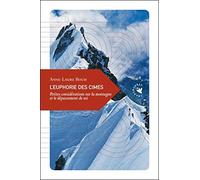 L'euphorie des cîmes: Petites considérations sur la montagne et le dépassement de soi