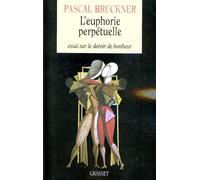 L'euphorie perpétuelle Essai sur le devoir de bonheur - Pascal Bruckner - Grasset - broché - Essai