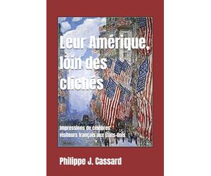 Leur Amérique, loin des clichés: Impressions de célèbres visiteurs français aux États-Unis