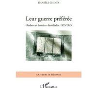 Leur guerre préférée Ombres et lumières familiales. 1935/1945 - Danièle Chinès - L'harmattan - broché - Essai